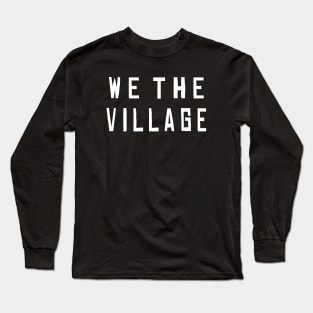 We The Village Long Sleeve T-Shirt